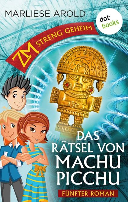 ZM - streng geheim: Fünfter Roman - Das Rätsel von Machu Picchu - Marliese Arold - ebook