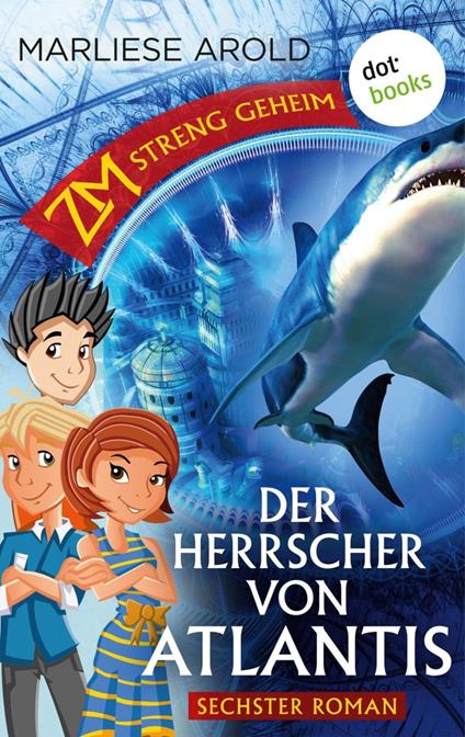 ZM - streng geheim: Sechster Roman - Der Herrscher von Atlantis - Marliese Arold - ebook