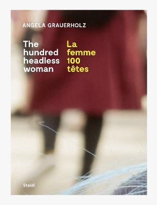 Angela Grauerholz: La femme 100 têtes / The Hundred Headless Woman - cover