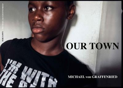 Michael von Graffenried: Our Town - Michael von Graffenried - cover