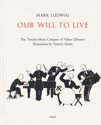 Mark Ludwig: Our Will to Live: The Terezín Music Critiques of Viktor Ullmann - Mark Ludwig - cover