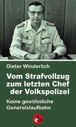 Vom Strafvollzug zum letzten Chef der Volkspolizei