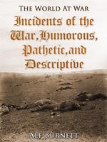 Incidents of the War: Humorous, Pathetic, and Descriptive