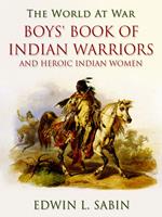 Boys' Book of Indian Warriors / and Heroic Indian Women