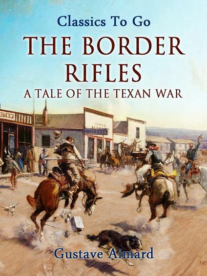 The Border Rifles: A Tale of the Texan War