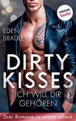 Dirty Kisses - Ich will dir gehören: Drei Romane in einem eBook