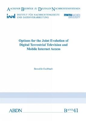 Options for the Joint Evolution of Digital Terrestrial Television and Mobile Internet Access - Benedikt Eschbach - cover
