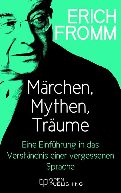 Märchen, Mythen, Träume. Eine Einführung in das Verständnis einer vergessenen Sprache