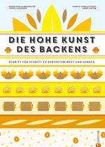 Backbuch: Die hohe Kunst des Backens. Das Standardwerk der französischen Backkunst mit 100 Rezepten