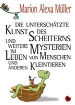 Die unterschätzte Kunst des Scheiterns und weitere Mysterien im Leben von Menschen und anderen Kleintieren