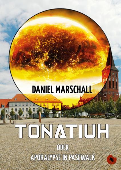 Tonatiuh – oder: Apokalypse in Pasewalk