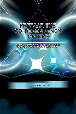 PrefaceThe Co-dependency of Time, How Your Past and Future Negotiate Your Present - Emmanuel Joseph - cover