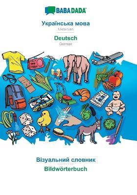 BABADADA, Ukrainian (in cyrillic script) - Deutsch, visual dictionary (in cyrillic script) - Bildwörterbuch: Ukrainian (in cyrillic script) - German, visual dictionary - Babadada Gmbh - cover
