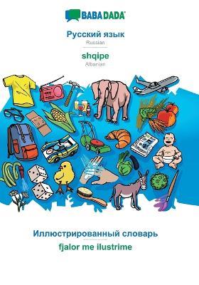 BABADADA, Russian (in cyrillic script) - shqipe, visual dictionary (in cyrillic script) - fjalor me ilustrime: Russian (in cyrillic script) - Albanian, visual dictionary - Babadada Gmbh - cover