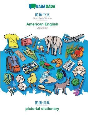 BABADADA, Simplified Chinese (in chinese script) - American English, visual dictionary (in chinese script) - pictorial dictionary: Simplified Chinese (in chinese script) - US English, visual dictionary - Babadada Gmbh - cover
