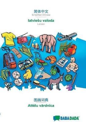 BABADADA, Simplified Chinese (in chinese script) - latviesu valoda, visual dictionary (in chinese script) - Attelu vardnica: Simplified Chinese (in chinese script) - Latvian, visual dictionary - Babadada Gmbh - cover