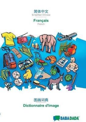 BABADADA, Simplified Chinese (in chinese script) - Français, visual dictionary (in chinese script) - dictionnaire visuel: Simplified Chinese (in chinese script) - French, visual dictionary - Babadada Gmbh - cover