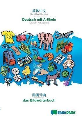 BABADADA, Simplified Chinese (in chinese script) - Deutsch mit Artikeln, visual dictionary (in chinese script) - das Bildwoerterbuch: Simplified Chinese (in chinese script) - German with articles, visual dictionary - Babadada Gmbh - cover