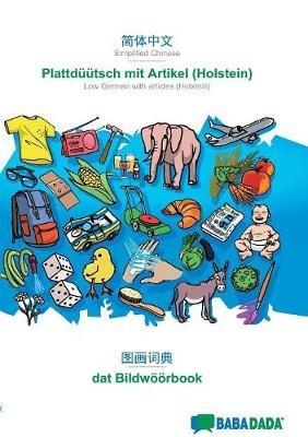 BABADADA, Simplified Chinese (in chinese script) - Plattduutsch mit Artikel (Holstein), visual dictionary (in chinese script) - dat Bildwoeoerbook: Simplified Chinese (in chinese script) - Low German with articles (Holstein), visual dictionary - Babadada Gmbh - cover