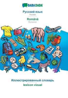 BABADADA, Russian (in cyrillic script) - Româna, visual dictionary (in cyrillic script) - lexicon vizual: Russian (in cyrillic script) - Romanian, visual dictionary - Babadada Gmbh - cover