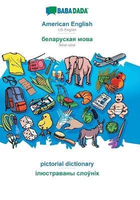 BABADADA, American English - Belarusian (in cyrillic script), pictorial dictionary - visual dictionary (in cyrillic script): US English - Belarusian (in cyrillic script), visual dictionary - Babadada Gmbh - cover