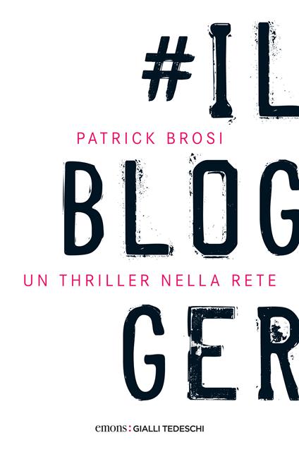 Il blogger - Patrick Brosi,Elena Papaleo - ebook