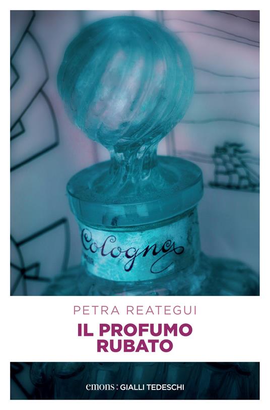 Il profumo rubato. Le misteriose origini dell'Eau de Cologne - Petra Reategui,Anna Carbone - ebook
