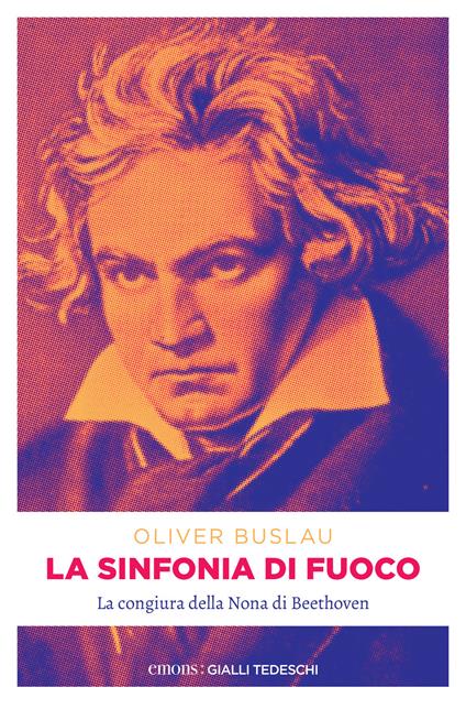 La sinfonia di fuoco. La congiura della Nona di Beethoven - Oliver Buslau,Rachele Salerno - ebook