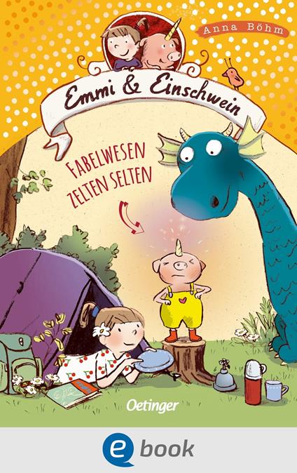 Emmi & Einschwein 6. Fabelwesen zelten selten - Anna Böhm,Susanne Göhlich - ebook
