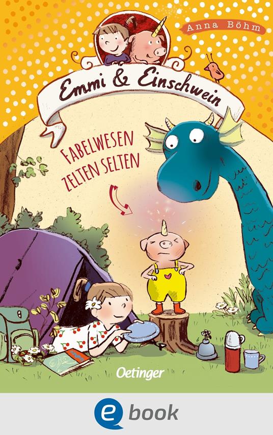Emmi & Einschwein 6. Fabelwesen zelten selten - Anna Böhm,Susanne Göhlich - ebook
