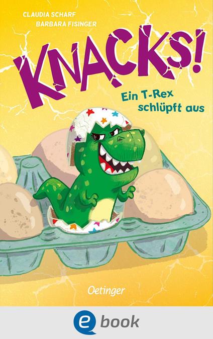 Knacks! 1 Ein T-Rex schlüpft aus - Claudia Scharf,Barbara Fisinger Skorjanc - ebook