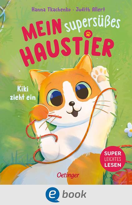 Mein supersüßes Haustier. Kiki zieht ein - Judith Allert,Hanna Tkachenko - ebook