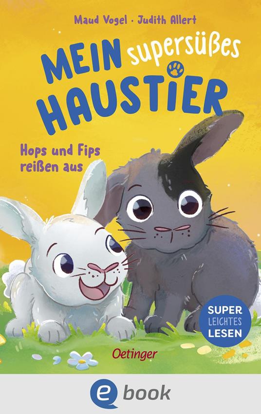 Mein supersüßes Haustier. Hops und Fips reißen aus - Judith Allert,Maud Vogel - ebook