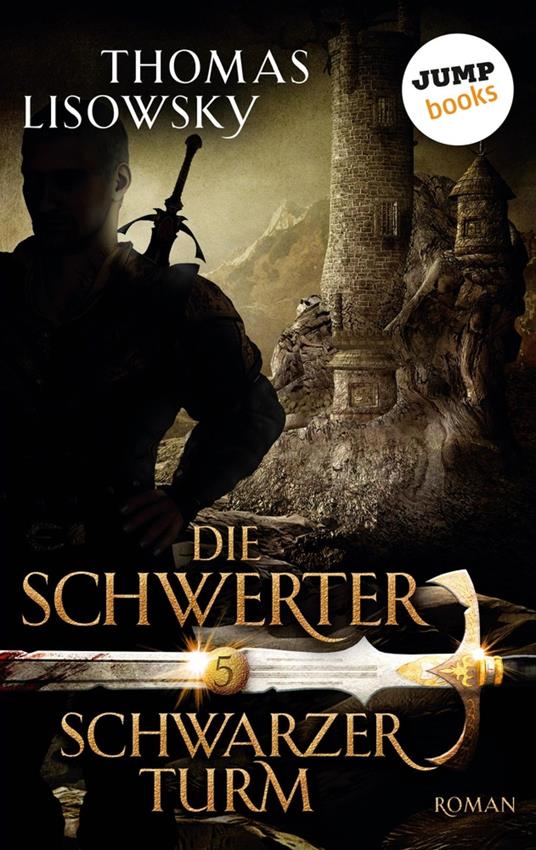 DIE SCHWERTER - Band 5: Schwarzer Turm - Thomas Lisowsky - ebook