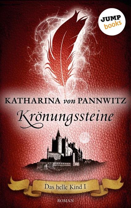 Das helle Kind - Band 1: Krönungssteine - Katharina von Pannwitz - ebook