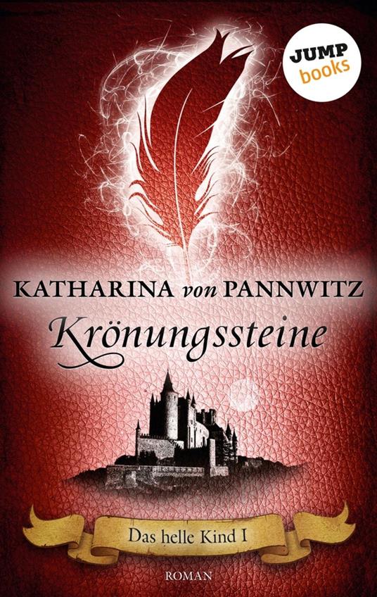 Das helle Kind - Band 1: Krönungssteine - Katharina von Pannwitz - ebook
