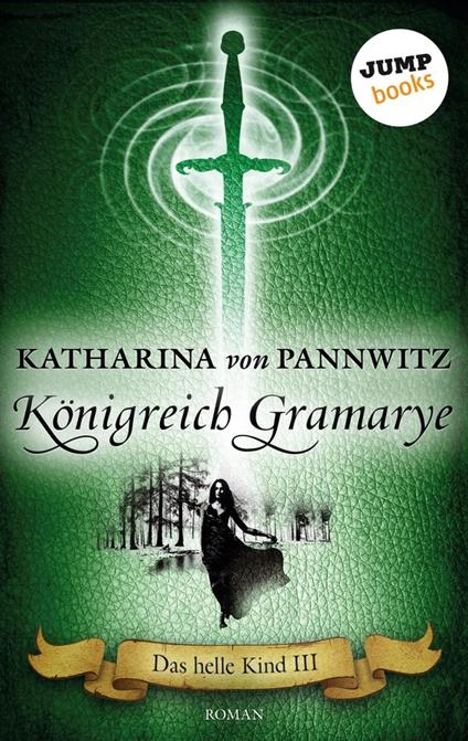 Das helle Kind - Band 3: Königreich Gramarye - Katharina von Pannwitz - ebook