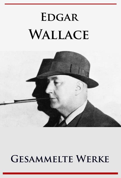 Edgar Wallace - Gesammelte Werke
