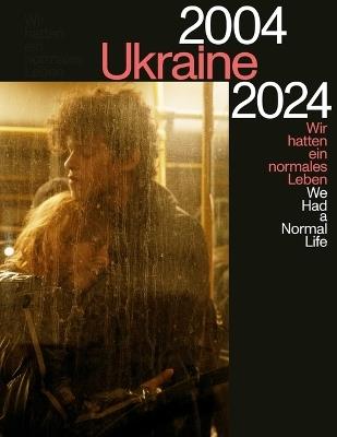 Ukraine 2004-2024: We Had a Normal Life - David Rojkowski - cover
