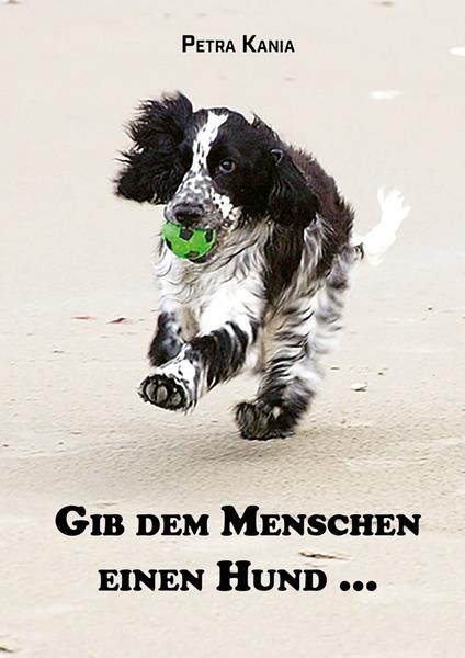 Gib dem Menschen einen Hund ... - Petra Kania - ebook