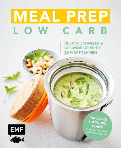 Meal Prep Low Carb – über 50 schnelle und gesunde Gerichte zum Mitnehmen