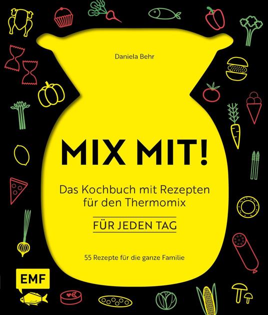 MIX MIT! Das Kochbuch mit Rezepten für den Thermomix – für jeden Tag