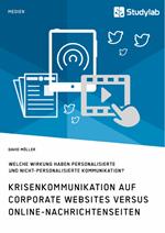 Krisenkommunikation auf Corporate Websites versus Online-Nachrichtenseiten. Welche Wirkung haben personalisierte und nicht-personalisierte Kommunikation?