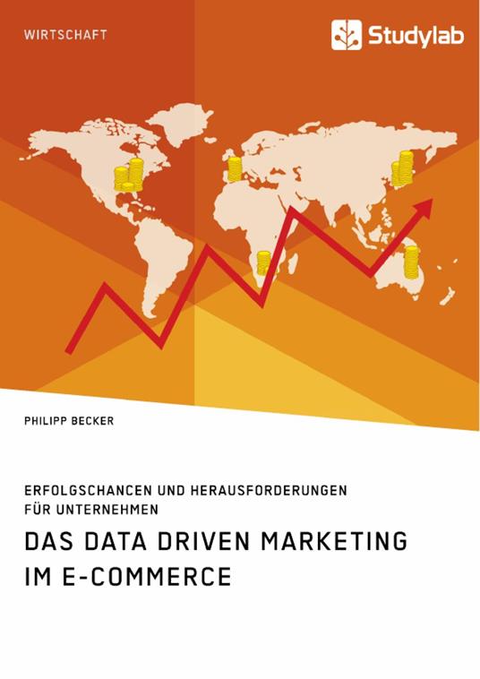 Das Data Driven Marketing im E-Commerce. Erfolgschancen und Herausforderungen für Unternehmen