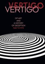 Vertigo: Op Art and a History of Deception 1520 to 1970