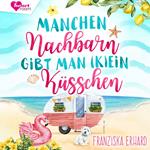 Manchen Nachbarn gibt man (K)Ein Küsschen