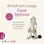 Freie Spitzen - Politische Witze und Erinnerungen aus den Jahren des Ostblocks (Gekürzt)