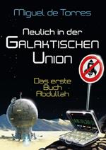 Neulich in der Galaktischen Union - das erste Buch Abdullah