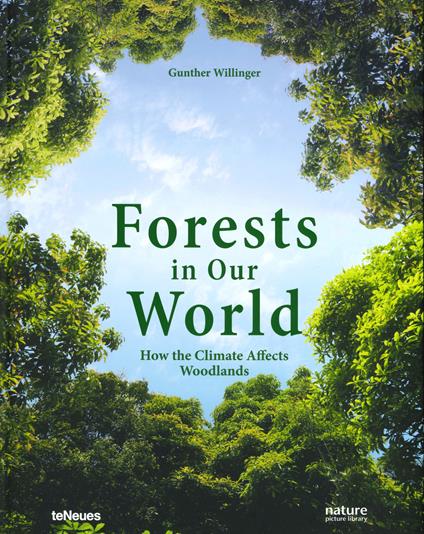 Forests in our world. How the climate affects woodlands. Ediz. illustrata - Gunther Willinger - copertina