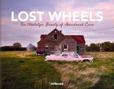 Lost wheels. The nostalgic beauty of abandoned cars. Ediz. a colori - Dieter Klein - copertina